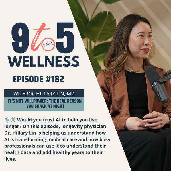 9 to 5 Wellness | A Stanford Doctor’s Guide to Longevity in the Age of AI with Dr. Hillary Lin
